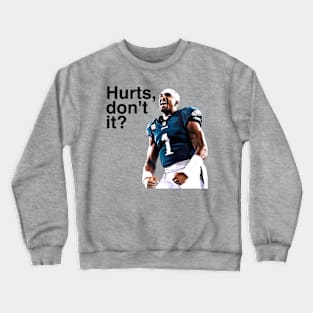 Hurts, don't it Crewneck Sweatshirt